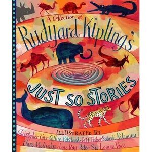 A Collection of Rudyard Kipling's Just So Stories -- Rudyard Kipling